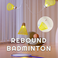 Rebound Badminton / rebound badminton